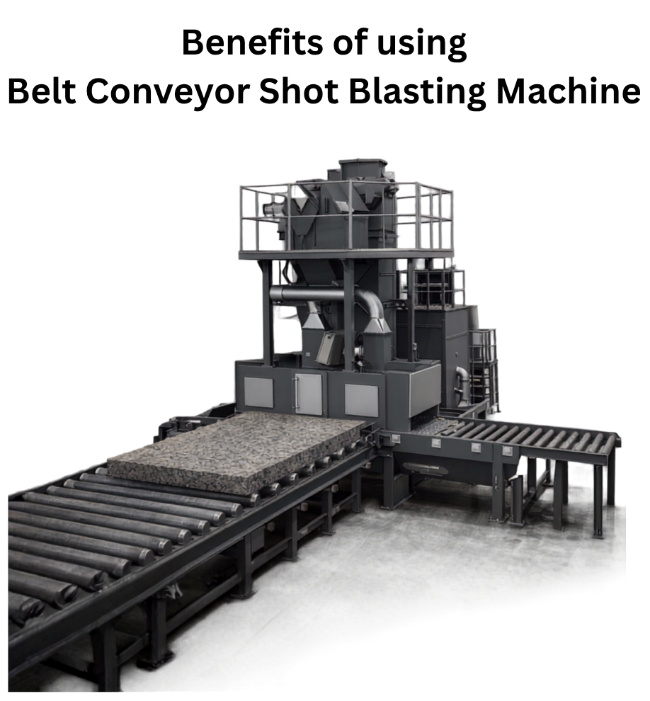 Benefits Benefits of Belt Conveyor Shot Blasting Machine