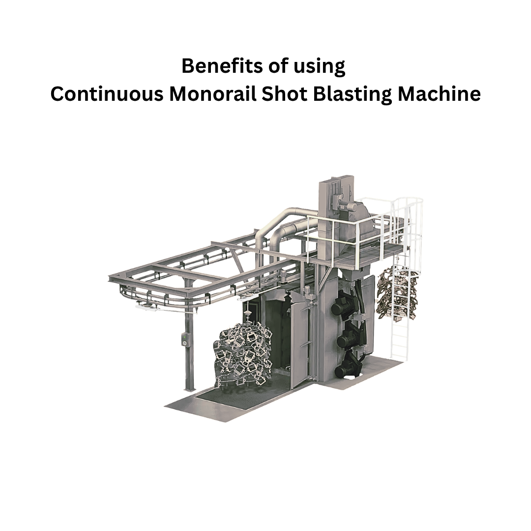 Benefits Benefits of Continuous Monorail Shot Blasting Machine