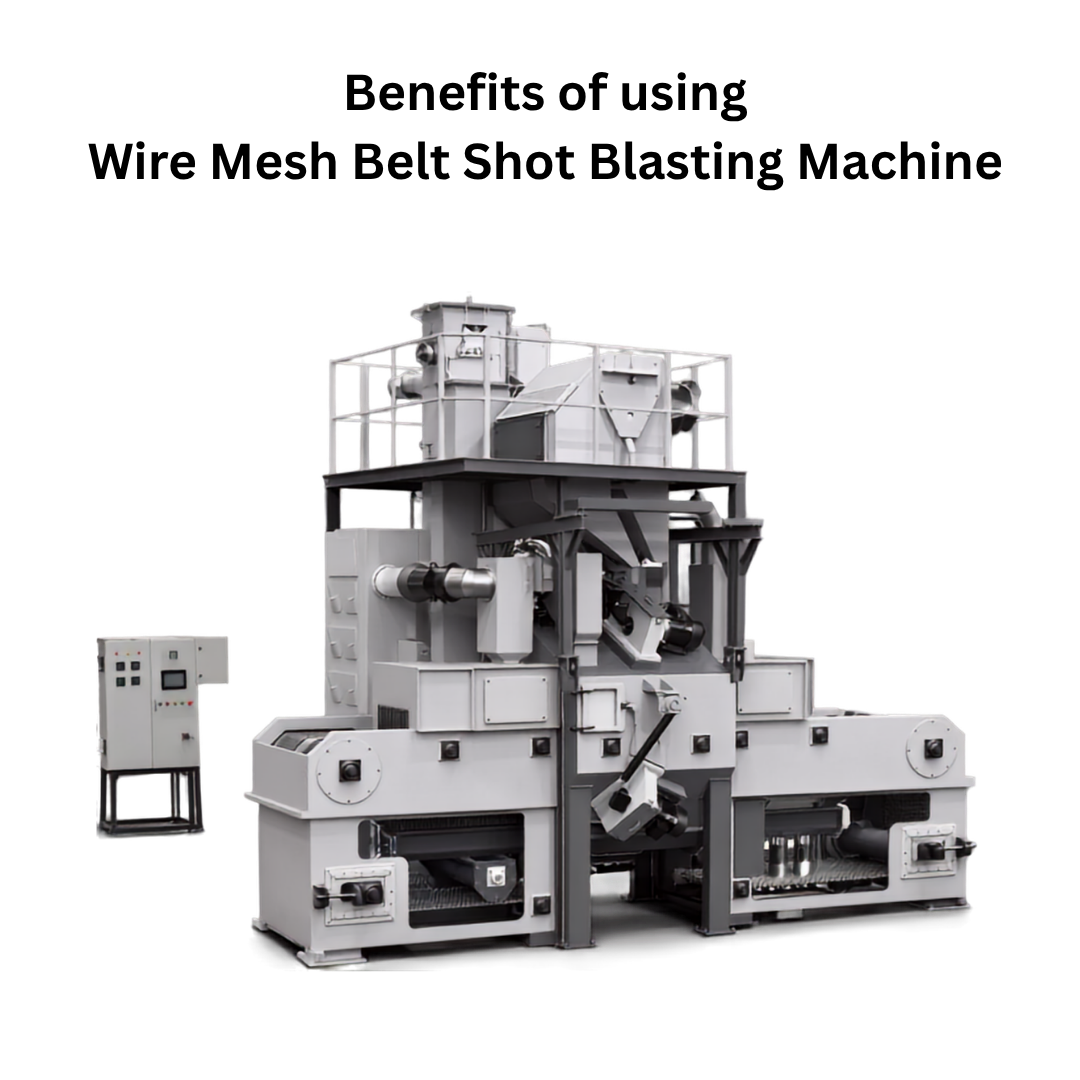 Benefits Benefits of Wire Mesh Belt Shot Blasting Machine
